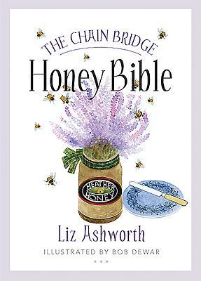 The Chain Bridge Honey Bible by Liz Ashworth