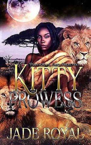 Kitty Prowess by Jade Royal