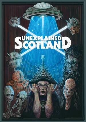 Unexplained Scotland by Martin R. Shaw