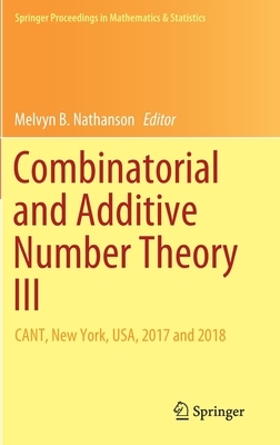 Combinatorial and Additive Number Theory III: Cant, New York, Usa, 2017 and 2018 by 