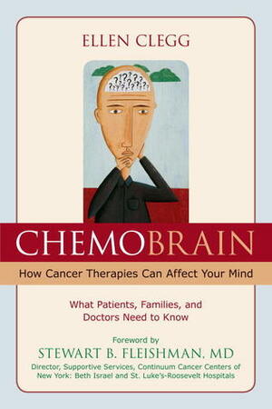 ChemoBrain: How Cancer Therapies Can Affect Your Mind: What Patients, Families, and Doctors Need to Know by Stewart Fleishman, Ellen Clegg