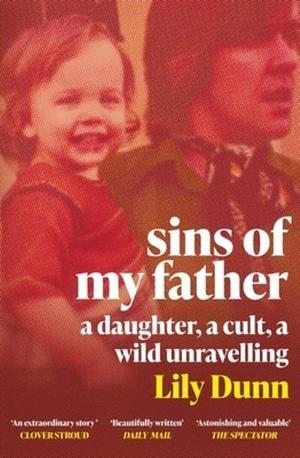 Sins of My Father: A Guardian Book of the Year 2022 – A Daughter, a Cult, a Wild Unravelling by Lily Dunn