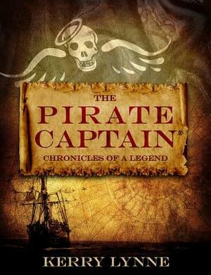 The Pirate Captain: Chronicles of a Legend by Kerry Lynne