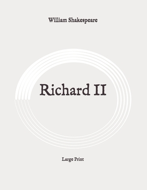 Richard II: Large Print by William Shakespeare