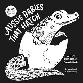 Aussie Babies That Hatch: A High-contrast Board Book by Jess Black