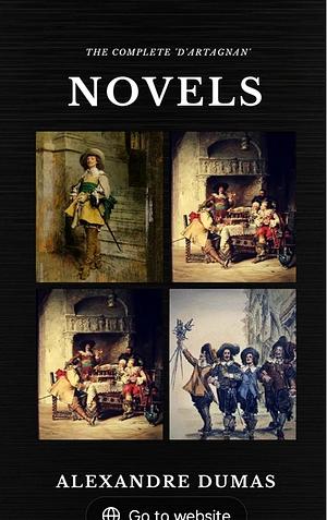 The Complete D'Artagnan Novels [The Three Musketeers, Twenty Years After, The Vicomte of Bragelonne: Ten Years Later] by Alexandre Dumas