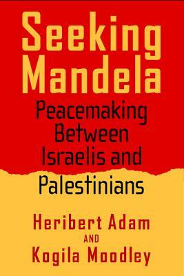 Seeking Mandela: Peacemaking Between Israelis and Palestinians by Heribert Adam