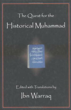 The Quest for the Historical Muhammad by Ibn Warraq