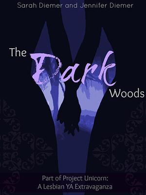 The Dark Woods: A Lesbian YA Short Story Collection by Sarah Diemer, Jennifer Diemer, Jennifer Diemer