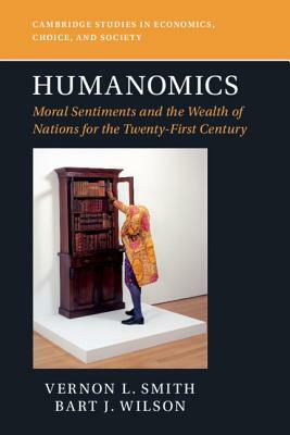 Humanomics: Moral Sentiments and the Wealth of Nations for the Twenty-First Century by Vernon L. Smith, Bart J. Wilson