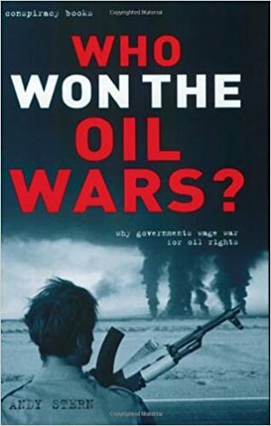 Who Won the Oil Wars?: How Governments Waged the War for Oil Rights by Andy Stern