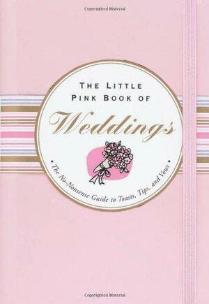 The Little Pink Book of Weddings: The No-Nonsense Guide to Toasts, Tips, and Vows by Virginia Reynolds, Kerren Barbas Steckler