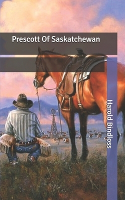 Prescott Of Saskatchewan by Harold Bindloss