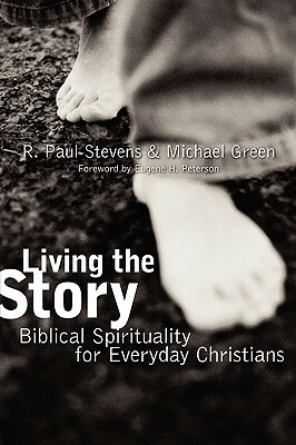 Living the Story: Biblical Spirituality for Everyday Christians by R. Paul Stevens