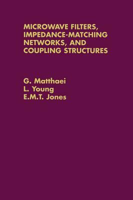 Microwave Filters, Impedance-Matching Networks, and Coupling Structures by L. Young, E. M. T. Jones, G. Matthaei