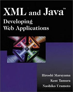XML and Java: Developing Web Applications by Kent Tamura, Hiroshi Maruyama, Naohiko Uramoto
