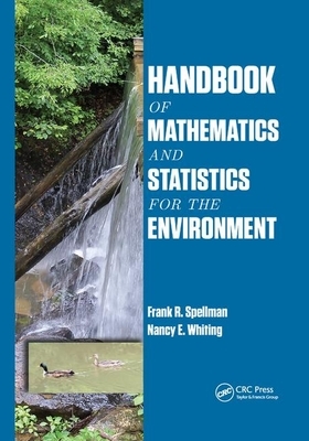 Handbook of Mathematics and Statistics for the Environment by Nancy E. Whiting, Frank R. Spellman