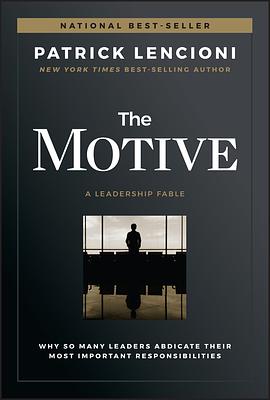 The Motive: Why So Many Leaders Abdicate Their Most Important Responsibilities by Patrick Lencioni