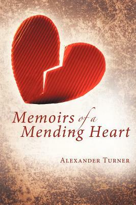 Memoirs of a Mending Heart by Alexander Turner
