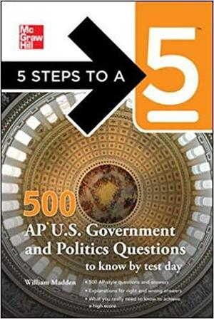 5 Steps to a 5 500 AP U.S. Government and Politics Questions to Know by Test Day by William Madden, Thomas A. editor - Evangelist