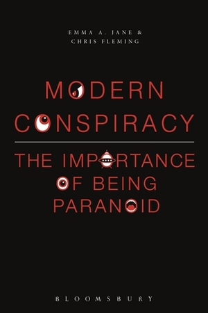 Modern Conspiracy: The Importance of Being Paranoid by Chris Fleming, Emma A. Jane