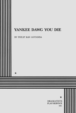 Yankee Dawg You Die by Philip Kan Gotanda