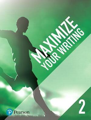 Maximize Your Writing 2 by Pearson