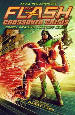 Flash: Green Arrow's Perfect Shot (Crossover Crisis #1) by Barry Lyga