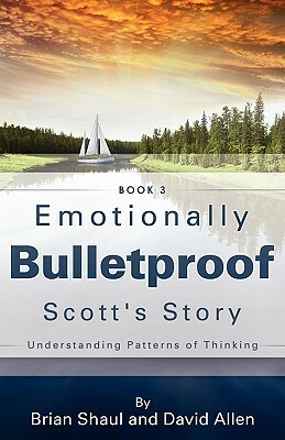 Emotionally Bulletproof Scott's Story - Book 3 by David Allen, Brian Shaul
