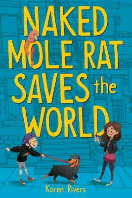 Naked Mole Rat Saves the World by Karen Rivers