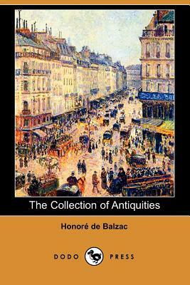 The Collection of Antiquities (Dodo Press) by Honoré de Balzac
