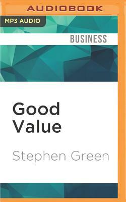 Good Value: Reflections on Money, Morality and an Uncertain World by Stephen Green