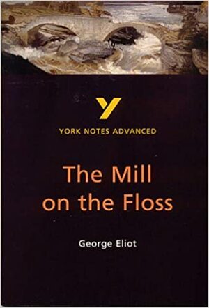York Notes On George Eliot\'s Mill On The Floss by Kathryn Simpson