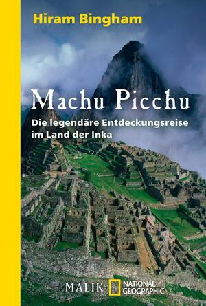 Machu Picchu: Die legendäre Entdeckungsreise im Land der Inka by Hiram Bingham