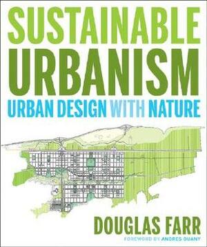 Sustainable Urbanism: Urban Design with Nature by Douglas Farr