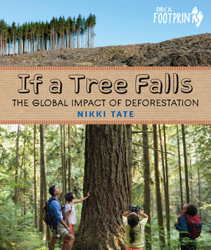 If a Tree Falls: The Global Impact of Deforestation by Nikki Tate