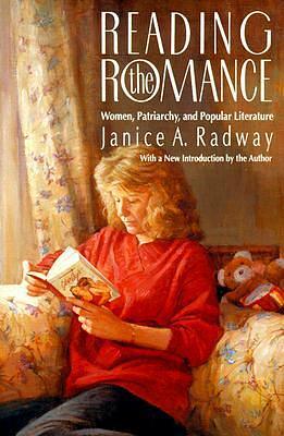 Reading the Romance: Women, Patriarchy, and Popular Literature by Janice A. Radway