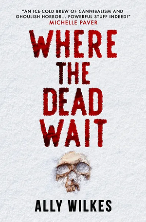 Where the Dead Wait by Ally Wilkes