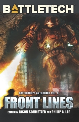BattleTech: Front Lines: BattleCorps Anthology, Volume 6 by Jason Schmetzer