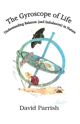 The Gyroscope of Life: Understanding Balances (and Imbalances) in Nature by David Parrish