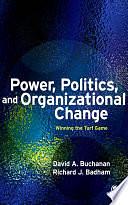 Power, Politics, and Organizational Change: Winning the Turf Game by David Buchanan, Richard Badham