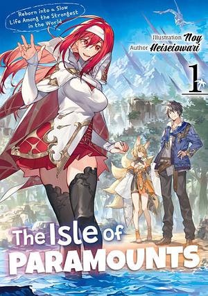 The Isle of Paramounts: Reborn into a Slow Life Among the Strongest in the World (Light Novel) Volume 1 by Owari Heisei