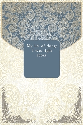 My list of things I was right about. by Success Journal Publishing
