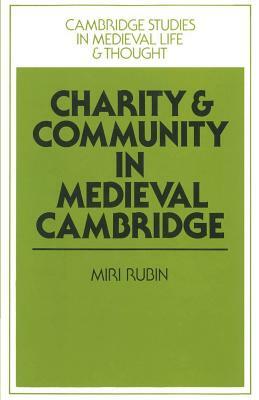 Charity and Community in Medieval Cambridge by Miri Rubin