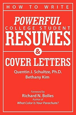 How to Write Powerful College Student Resumes and Cover Letters: Secrets That Get Job Interviews Like Magic by Bethany J. Kim, Quentin J. Schultze