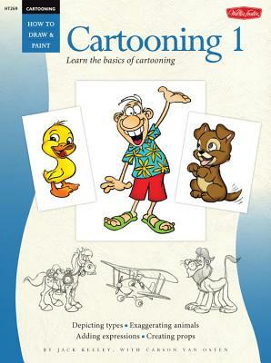 Cartooning: Cartooning 1: Learn the Basics of Cartooning by Jack Keely, Carson Van Osten