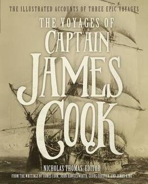 The Voyages of Captain James Cook: The Illustrated Accounts of Three Epic Voyages by Nicholas Thomas