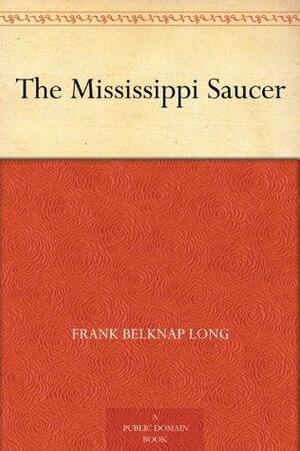 The Mississippi Saucer by Frank Belknap Long