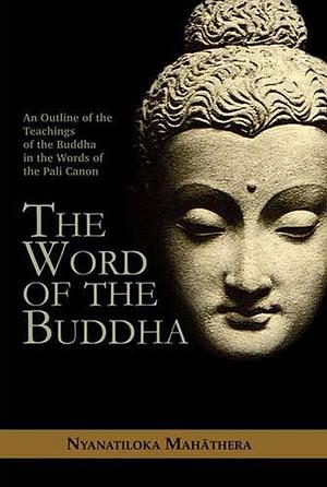 The Word Of The Buddha by Buddha, Nyanatiloka Mahathera