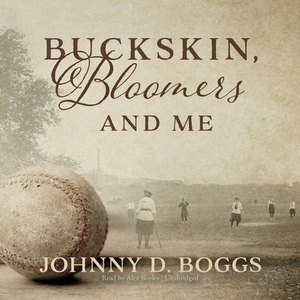 Buckskin, Bloomers, and Me by Johnny D. Boggs